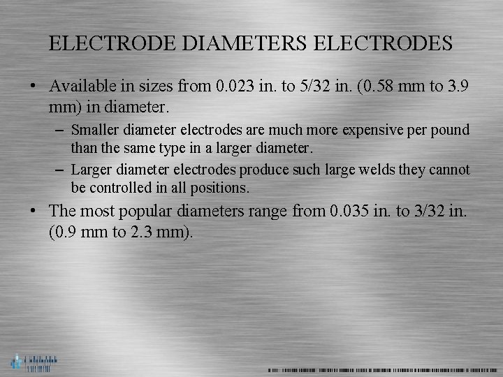 ELECTRODE DIAMETERS ELECTRODES • Available in sizes from 0. 023 in. to 5/32 in.