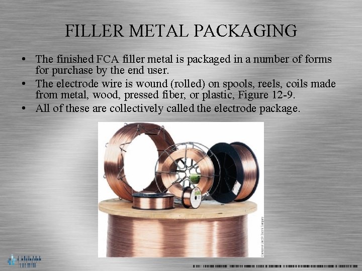 FILLER METAL PACKAGING • The finished FCA filler metal is packaged in a number