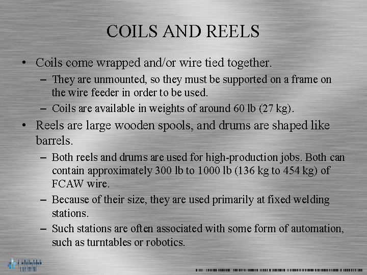 COILS AND REELS • Coils come wrapped and/or wire tied together. – They are