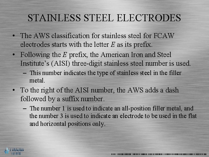 STAINLESS STEEL ELECTRODES • The AWS classification for stainless steel for FCAW electrodes starts
