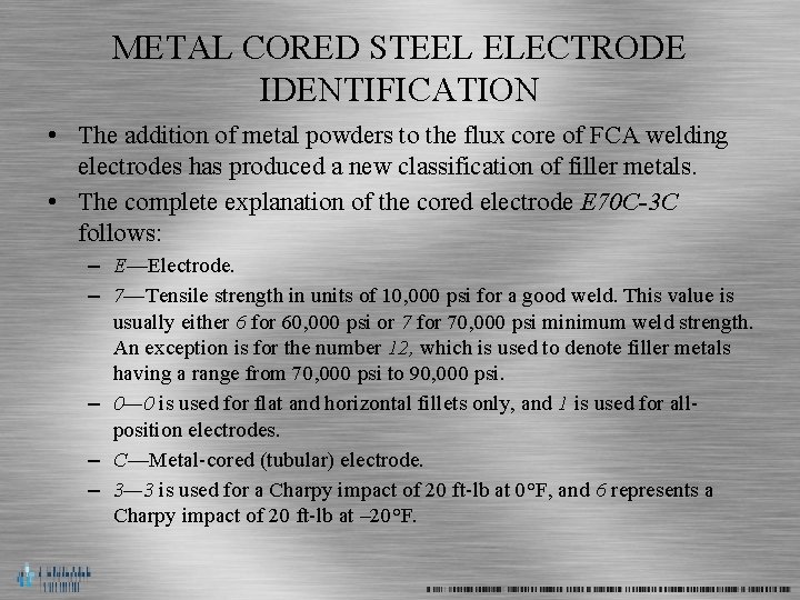 METAL CORED STEEL ELECTRODE IDENTIFICATION • The addition of metal powders to the flux