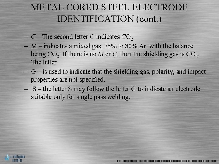 METAL CORED STEEL ELECTRODE IDENTIFICATION (cont. ) – C—The second letter C indicates CO