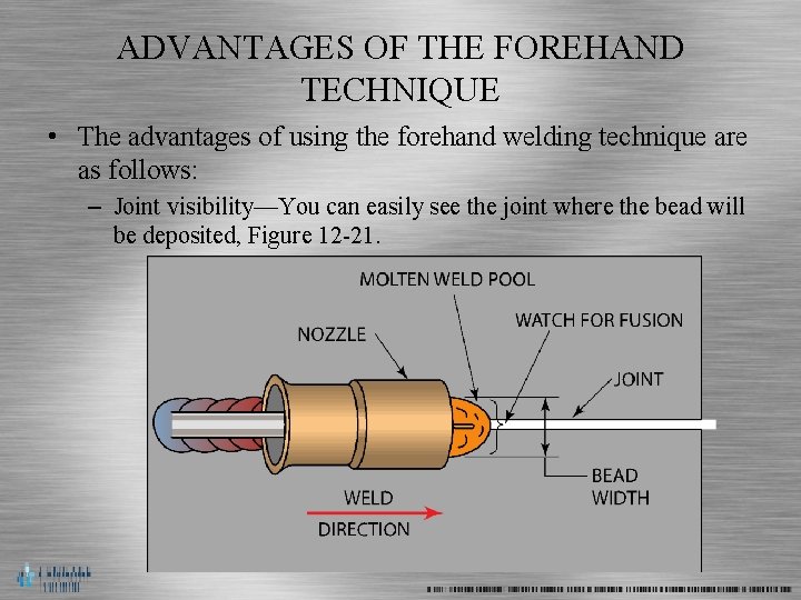 ADVANTAGES OF THE FOREHAND TECHNIQUE • The advantages of using the forehand welding technique