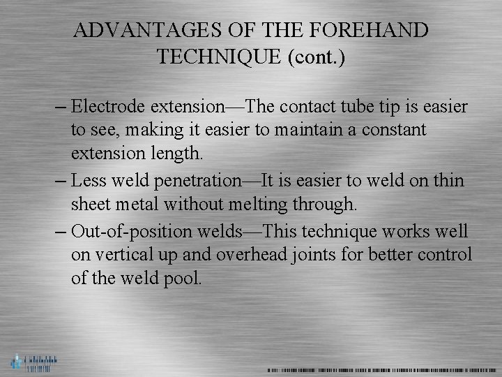 ADVANTAGES OF THE FOREHAND TECHNIQUE (cont. ) – Electrode extension—The contact tube tip is