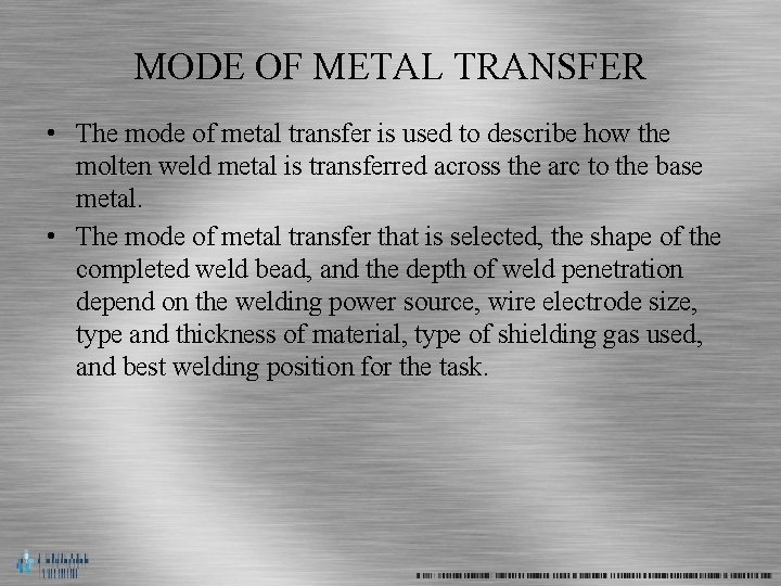 MODE OF METAL TRANSFER • The mode of metal transfer is used to describe