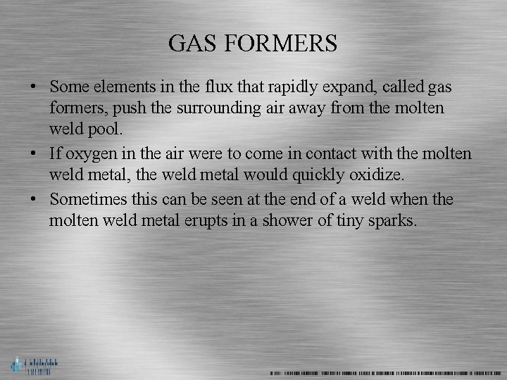 GAS FORMERS • Some elements in the flux that rapidly expand, called gas formers,