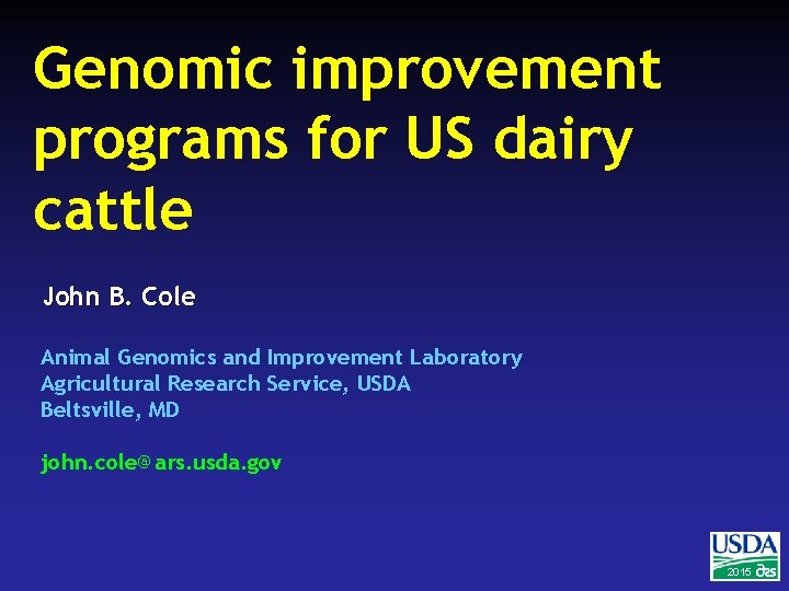 Genomic improvement programs for US dairy cattle John B. Cole Animal Genomics and Improvement