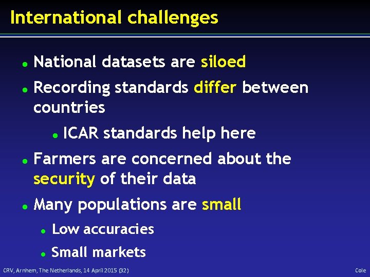 International challenges National datasets are siloed Recording standards differ between countries ICAR standards help