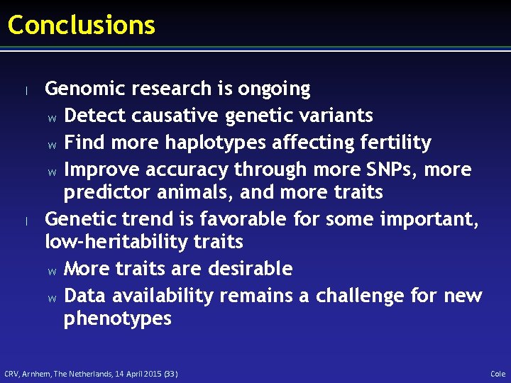 Conclusions l l Genomic research is ongoing w Detect causative genetic variants w Find