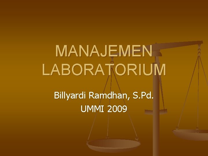 MANAJEMEN LABORATORIUM Billyardi Ramdhan, S. Pd. UMMI 2009 