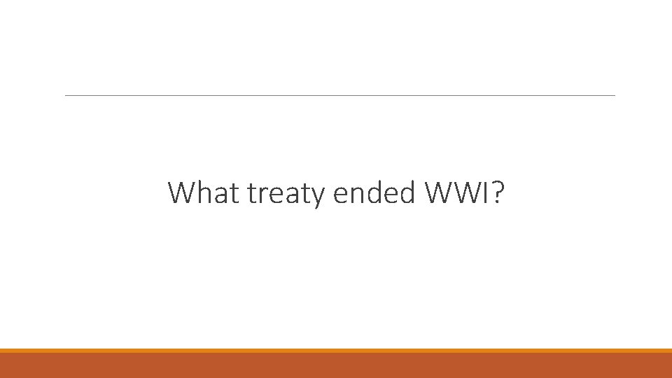 What treaty ended WWI? 