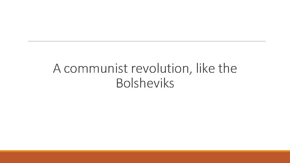 A communist revolution, like the Bolsheviks 