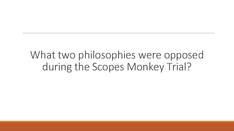 What two philosophies were opposed during the Scopes Monkey Trial? 