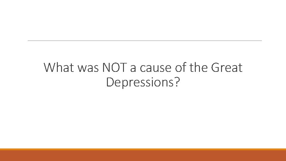 What was NOT a cause of the Great Depressions? 