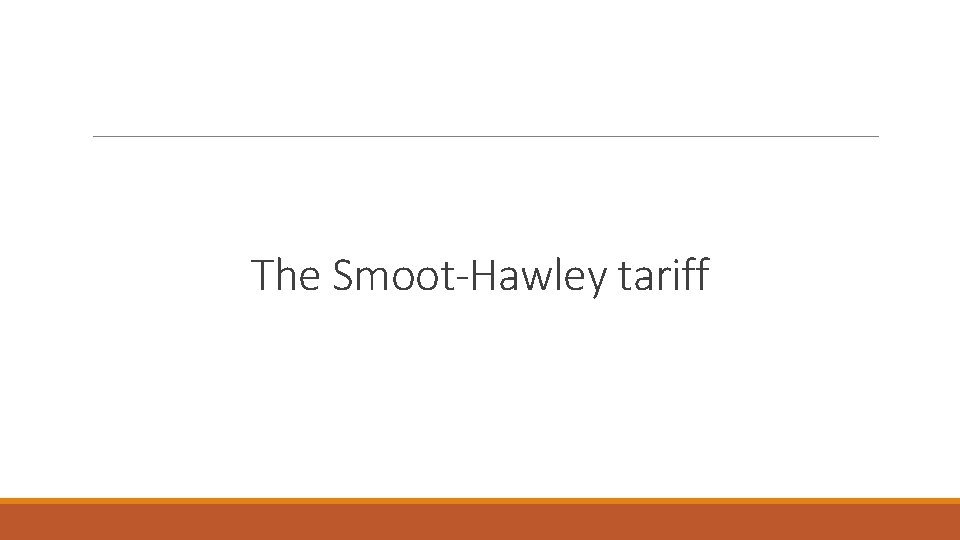 The Smoot-Hawley tariff 