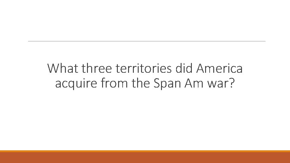 What three territories did America acquire from the Span Am war? 