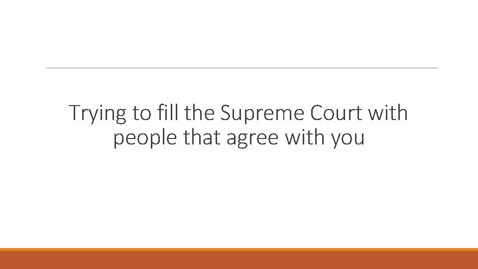 Trying to fill the Supreme Court with people that agree with you 