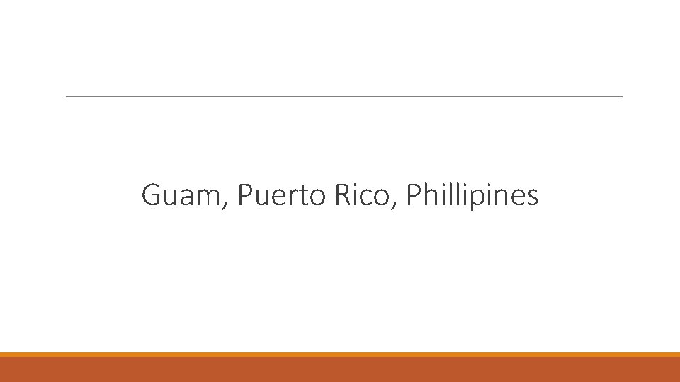 Guam, Puerto Rico, Phillipines 