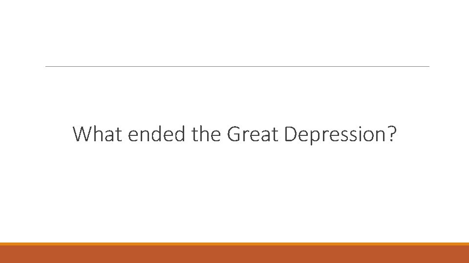 What ended the Great Depression? 