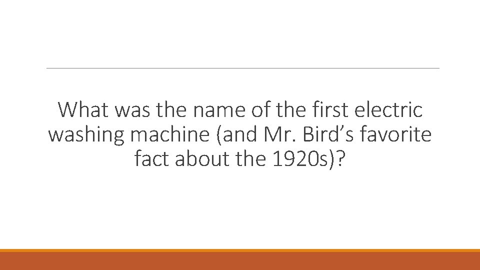 What was the name of the first electric washing machine (and Mr. Bird’s favorite