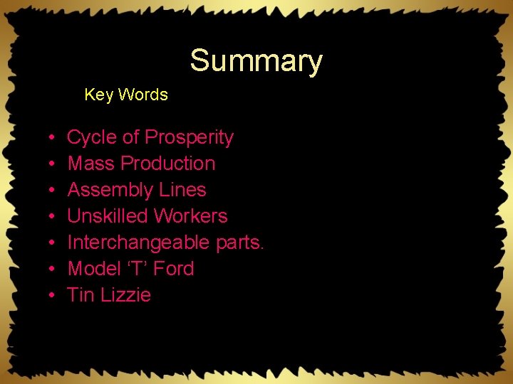 Summary Key Words • • Cycle of Prosperity Mass Production Assembly Lines Unskilled Workers