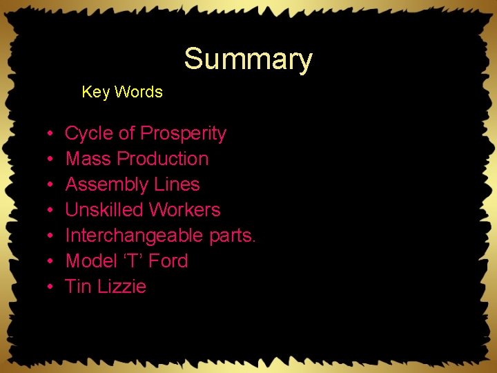 Summary Key Words • • Cycle of Prosperity Mass Production Assembly Lines Unskilled Workers