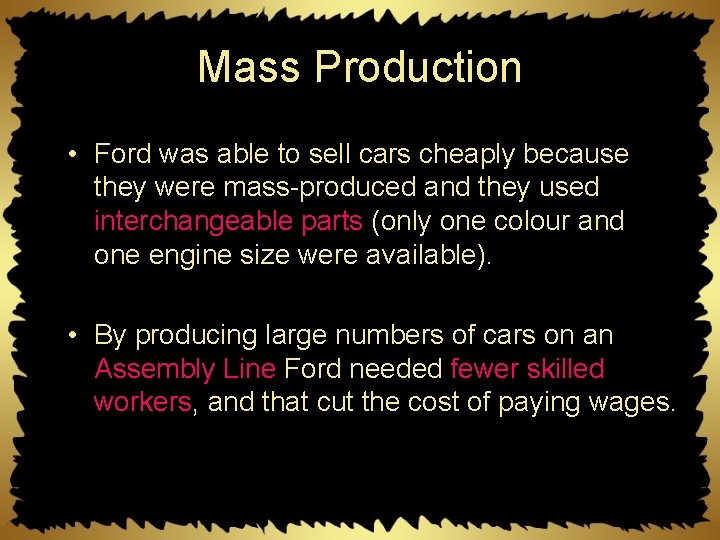Mass Production • Ford was able to sell cars cheaply because they were mass-produced