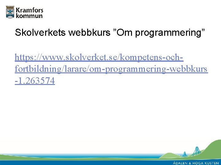 Skolverkets webbkurs ”Om programmering” https: //www. skolverket. se/kompetens-ochfortbildning/larare/om-programmering-webbkurs -1. 263574 