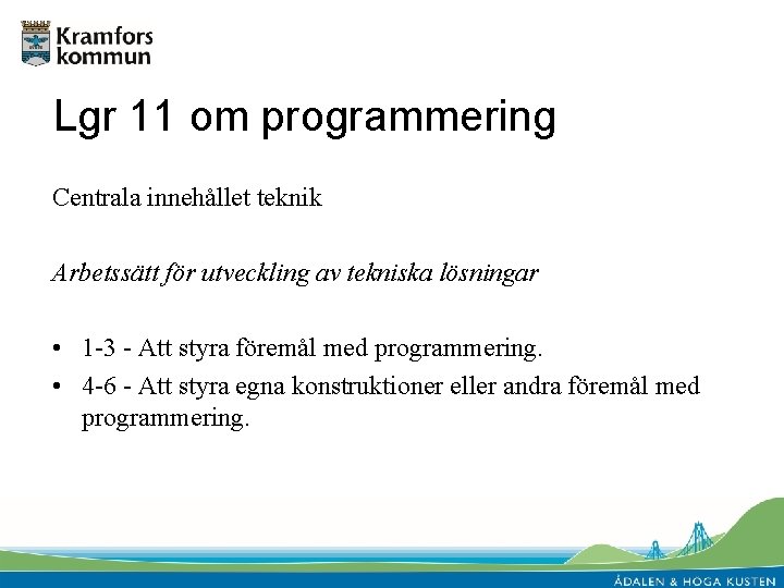 Lgr 11 om programmering Centrala innehållet teknik Arbetssätt för utveckling av tekniska lösningar •