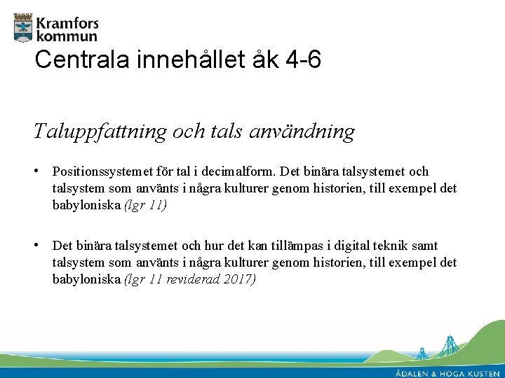 Centrala innehållet åk 4 -6 Taluppfattning och tals användning • Positionssystemet för tal i