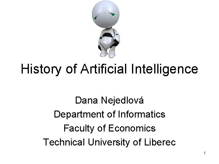 History of Artificial Intelligence Dana Nejedlová Department of Informatics Faculty of Economics Technical University