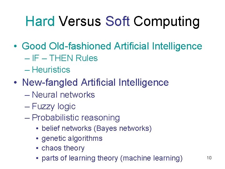 Hard Versus Soft Computing • Good Old-fashioned Artificial Intelligence – IF – THEN Rules