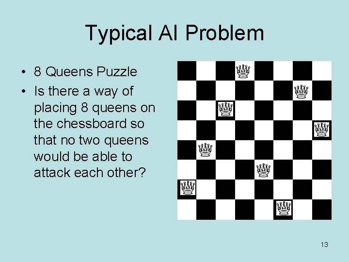 Typical AI Problem • 8 Queens Puzzle • Is there a way of placing