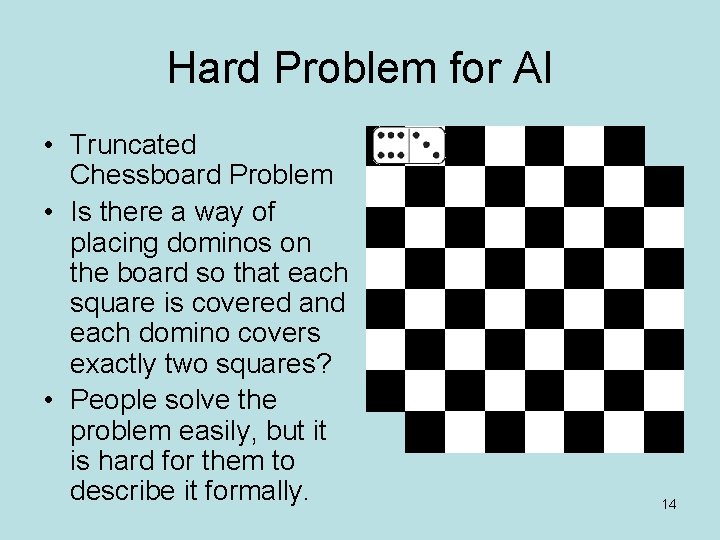 Hard Problem for AI • Truncated Chessboard Problem • Is there a way of