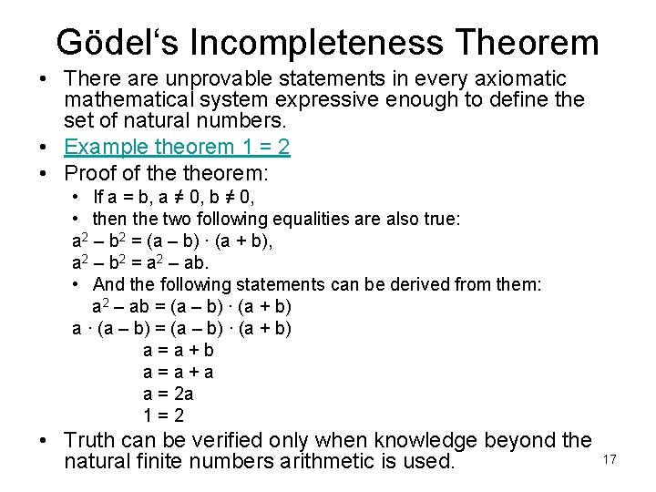 Gödel‘s Incompleteness Theorem • There are unprovable statements in every axiomatic mathematical system expressive