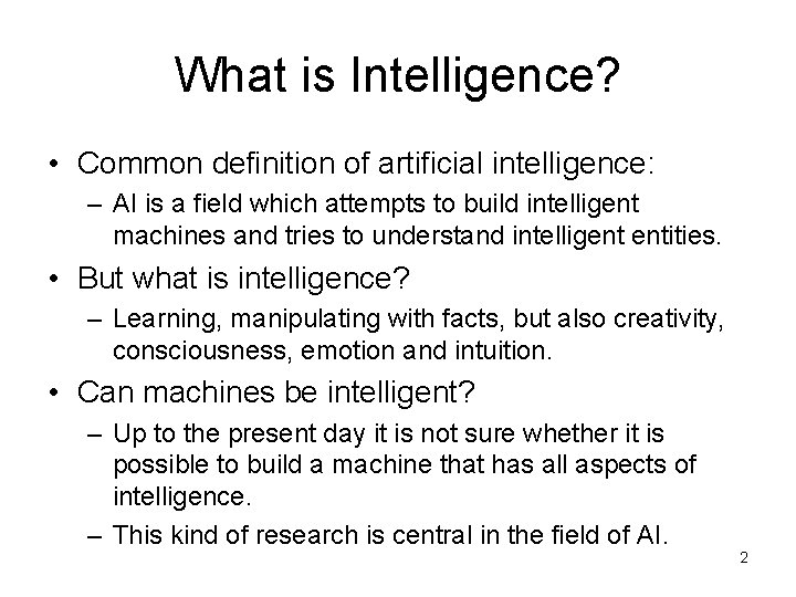 What is Intelligence? • Common definition of artificial intelligence: – AI is a field