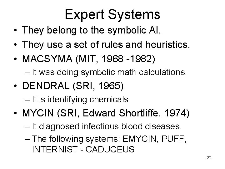 Expert Systems • They belong to the symbolic AI. • They use a set