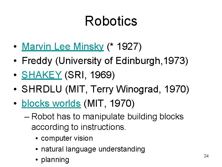 Robotics • • • Marvin Lee Minsky (* 1927) Freddy (University of Edinburgh, 1973)