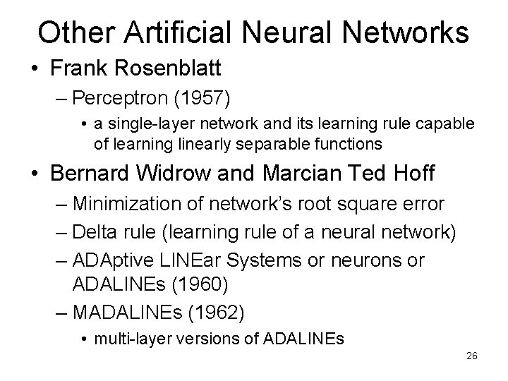 Other Artificial Neural Networks • Frank Rosenblatt – Perceptron (1957) • a single-layer network