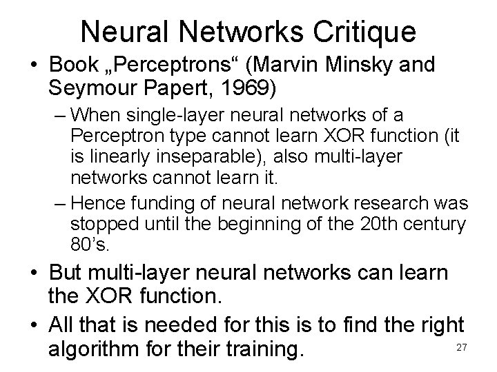 Neural Networks Critique • Book „Perceptrons“ (Marvin Minsky and Seymour Papert, 1969) – When