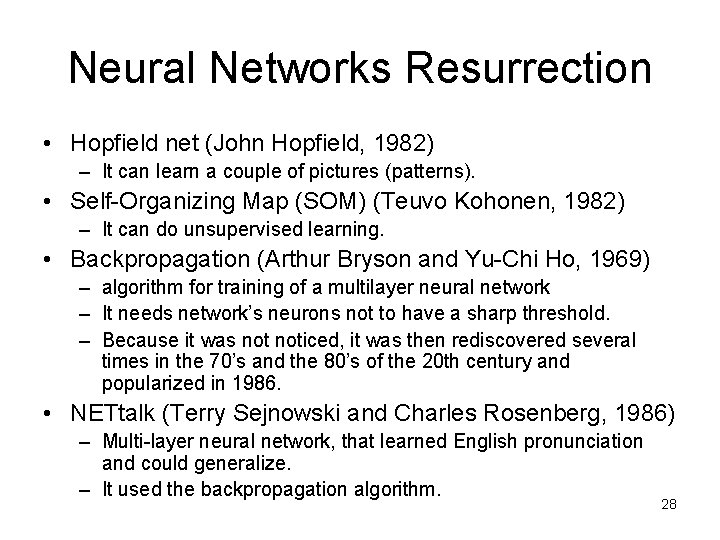 Neural Networks Resurrection • Hopfield net (John Hopfield, 1982) – It can learn a