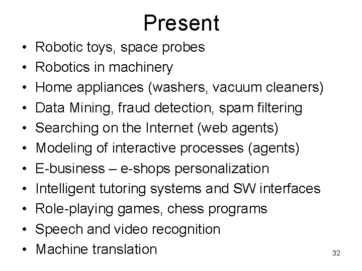 Present • • • Robotic toys, space probes Robotics in machinery Home appliances (washers,