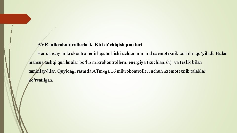 AVR mikrokontrollerlari. Kirishchiqish portlari Har qanday mikrokontroller ishga tushishi uchun minimal sxemotexnik talablar qo’yiladi.