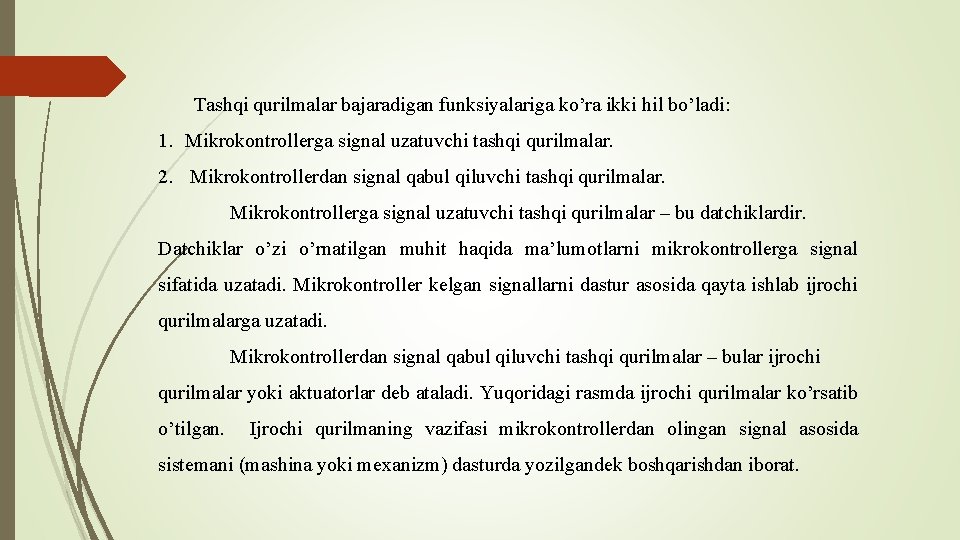 Tashqi qurilmalar bajaradigan funksiyalariga ko’ra ikki hil bo’ladi: 1. Mikrokontrollerga signal uzatuvchi tashqi qurilmalar.