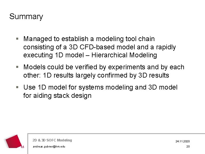 Summary § Managed to establish a modeling tool chain consisting of a 3 D