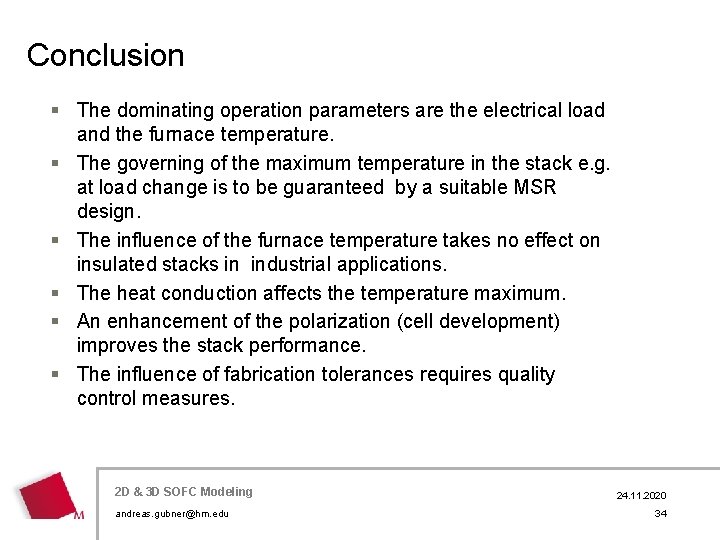 Conclusion § The dominating operation parameters are the electrical load and the furnace temperature.