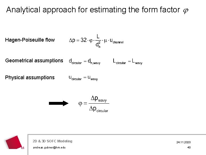 Analytical approach for estimating the form factor Hagen-Poiseuille flow Geometrical assumptions Physical assumptions 2