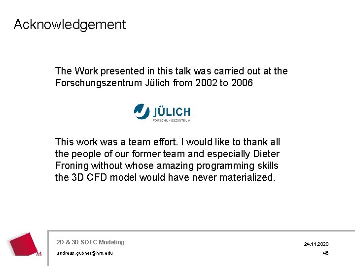 Acknowledgement The Work presented in this talk was carried out at the Forschungszentrum Jülich