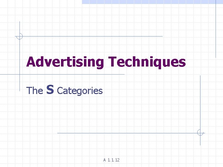 Advertising Techniques The S Categories A 1. 1. 12 