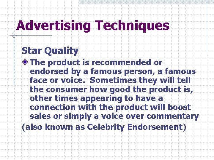 Advertising Techniques Star Quality The product is recommended or endorsed by a famous person,